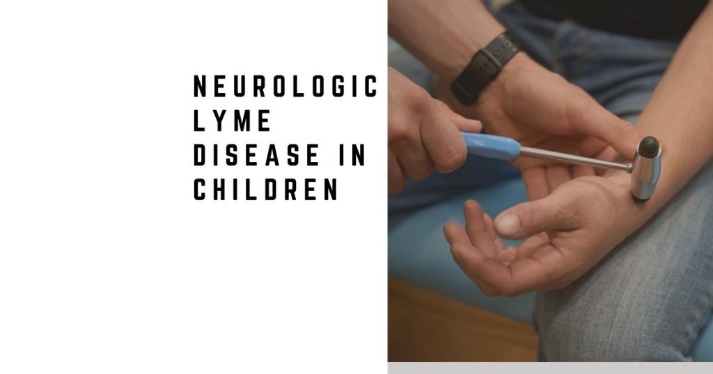 Neurologic Lyme Disease in Children