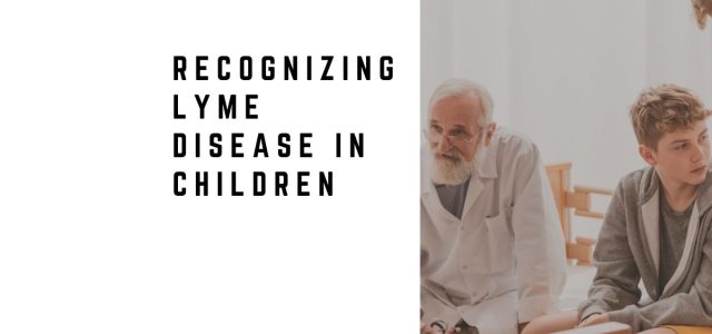 Recognizing Lyme Disease in Children: