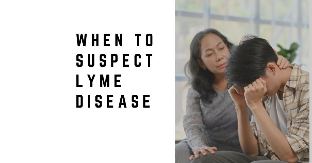 When to Suspect Lyme Disease