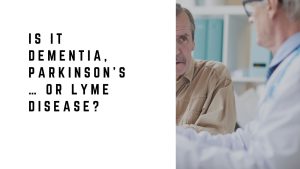 Is It Dementia, Parkinson’s… or Lyme Disease?