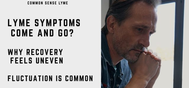 LYME SYMPTOMS COME AND GO